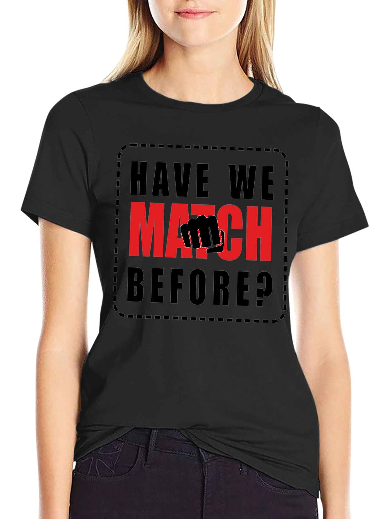 Have We Met? Match T-Shirt
