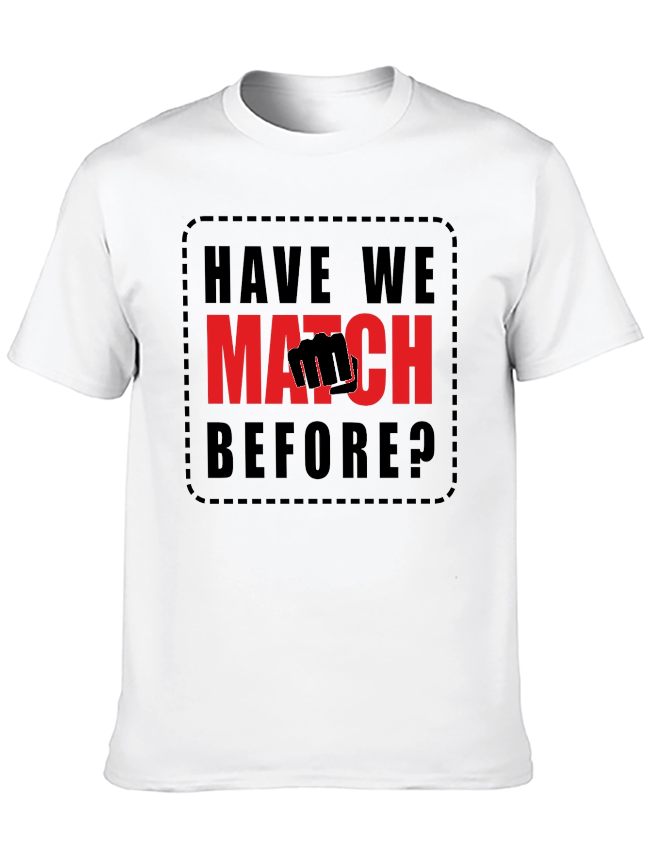 Have We Met? Match T-Shirt