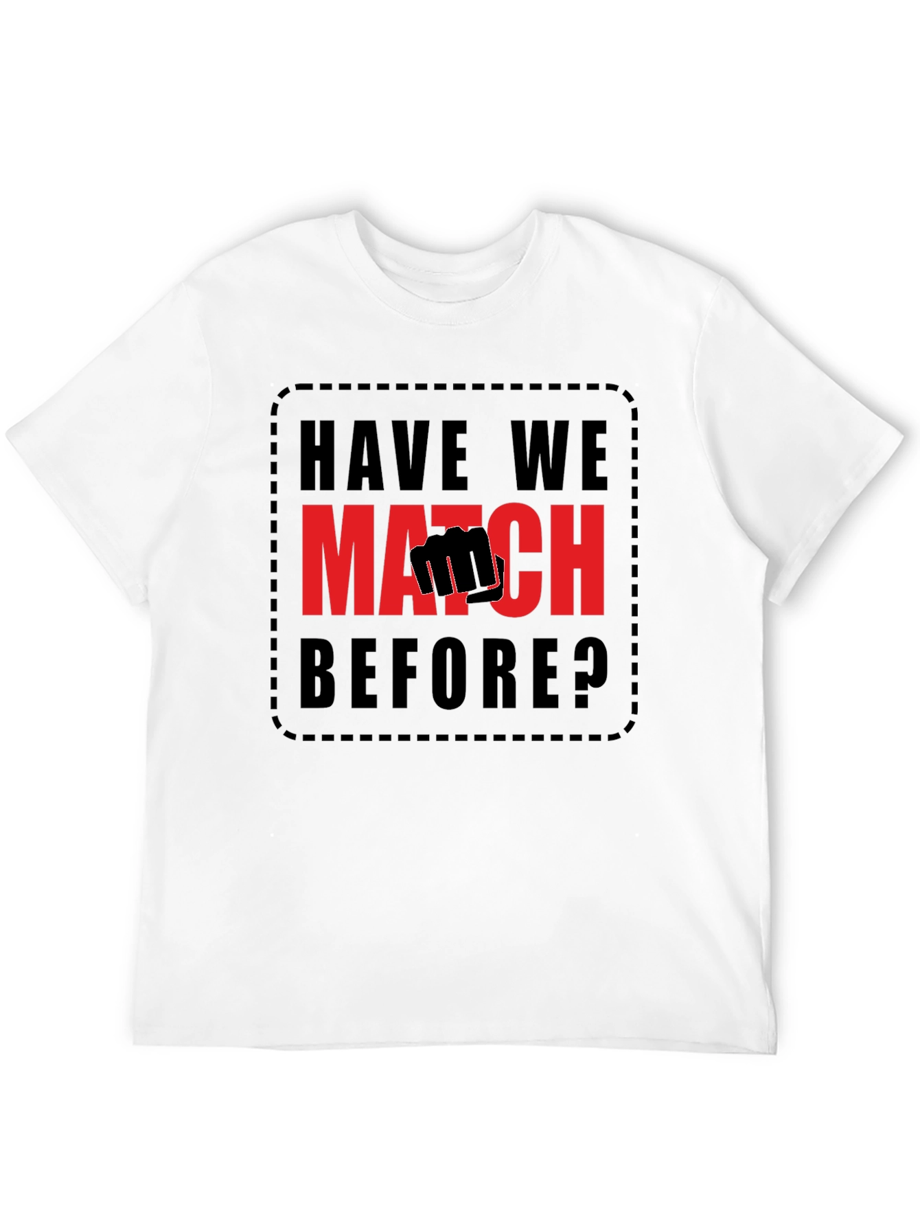 Have We Met? Match T-Shirt