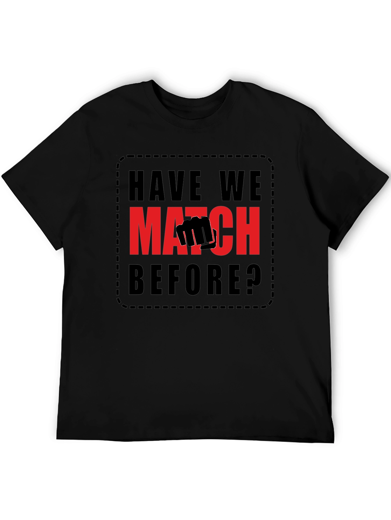 Have We Met? Match T-Shirt
