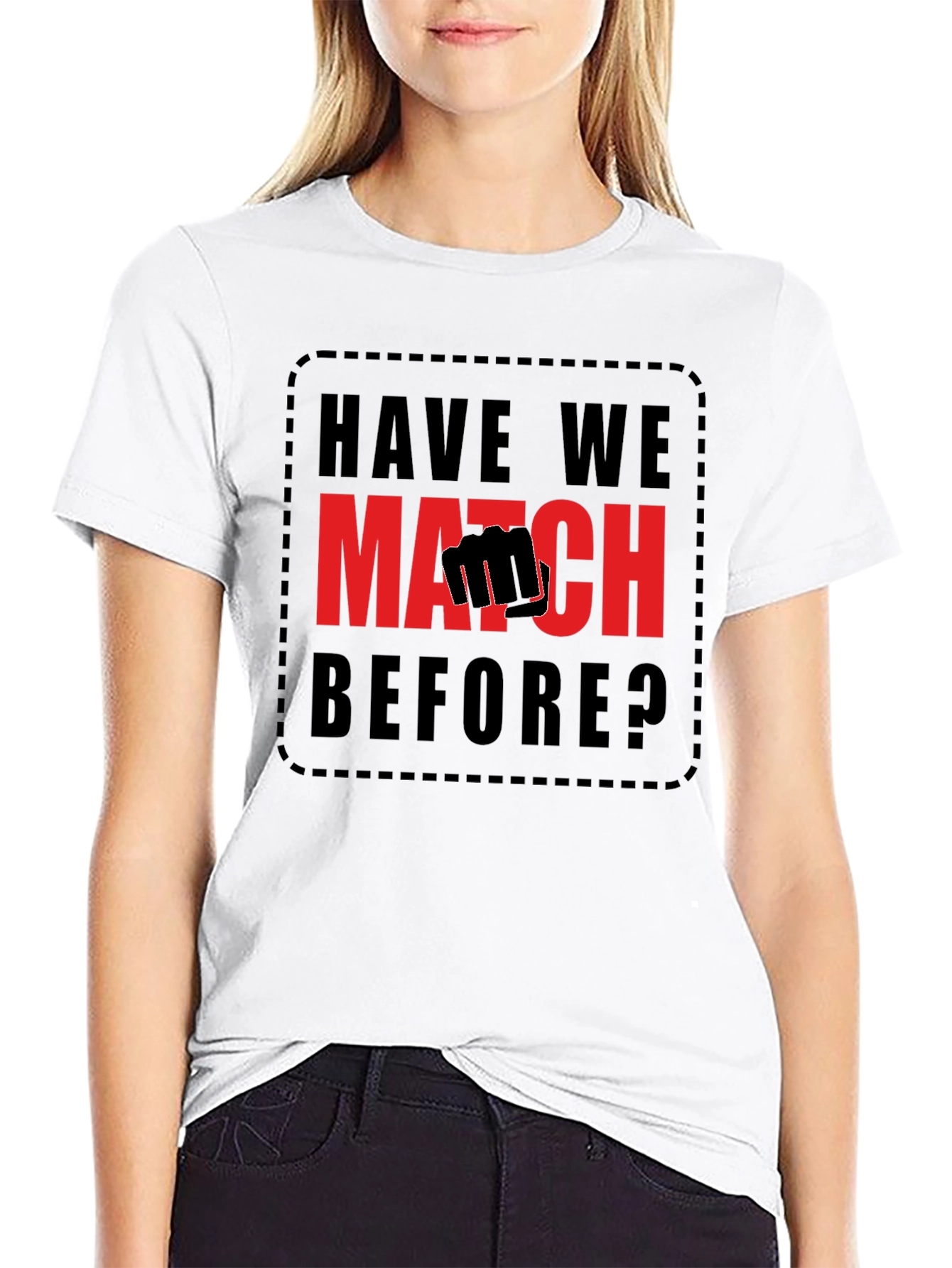 Have We Met? Match T-Shirt