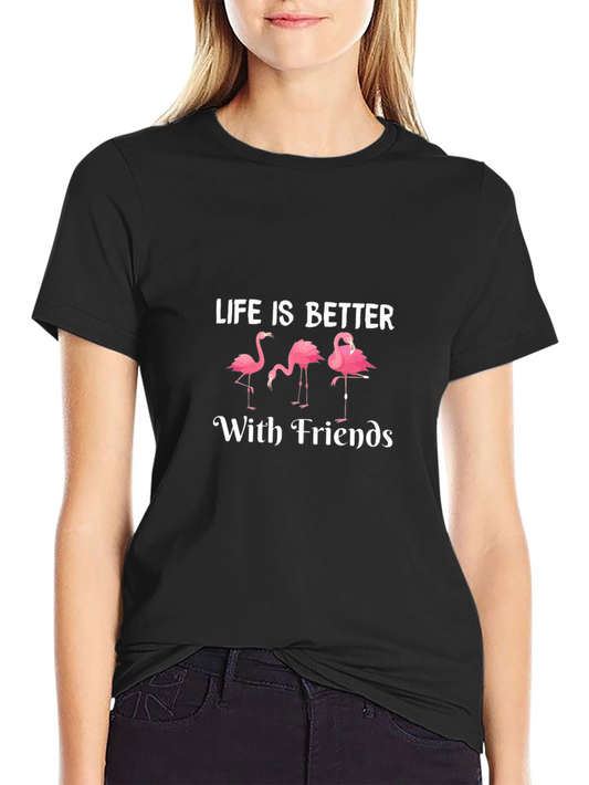 Life is Better with Friends Flamingo T-Shirt