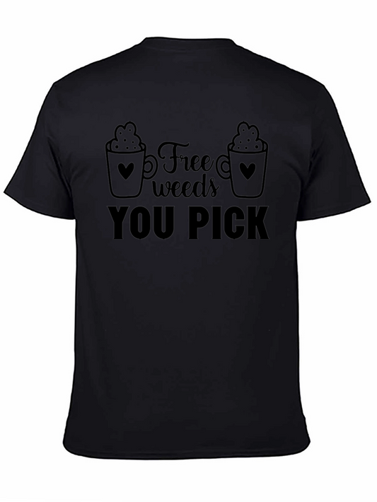 Free Weeds You Pick Funny Graphic Tee