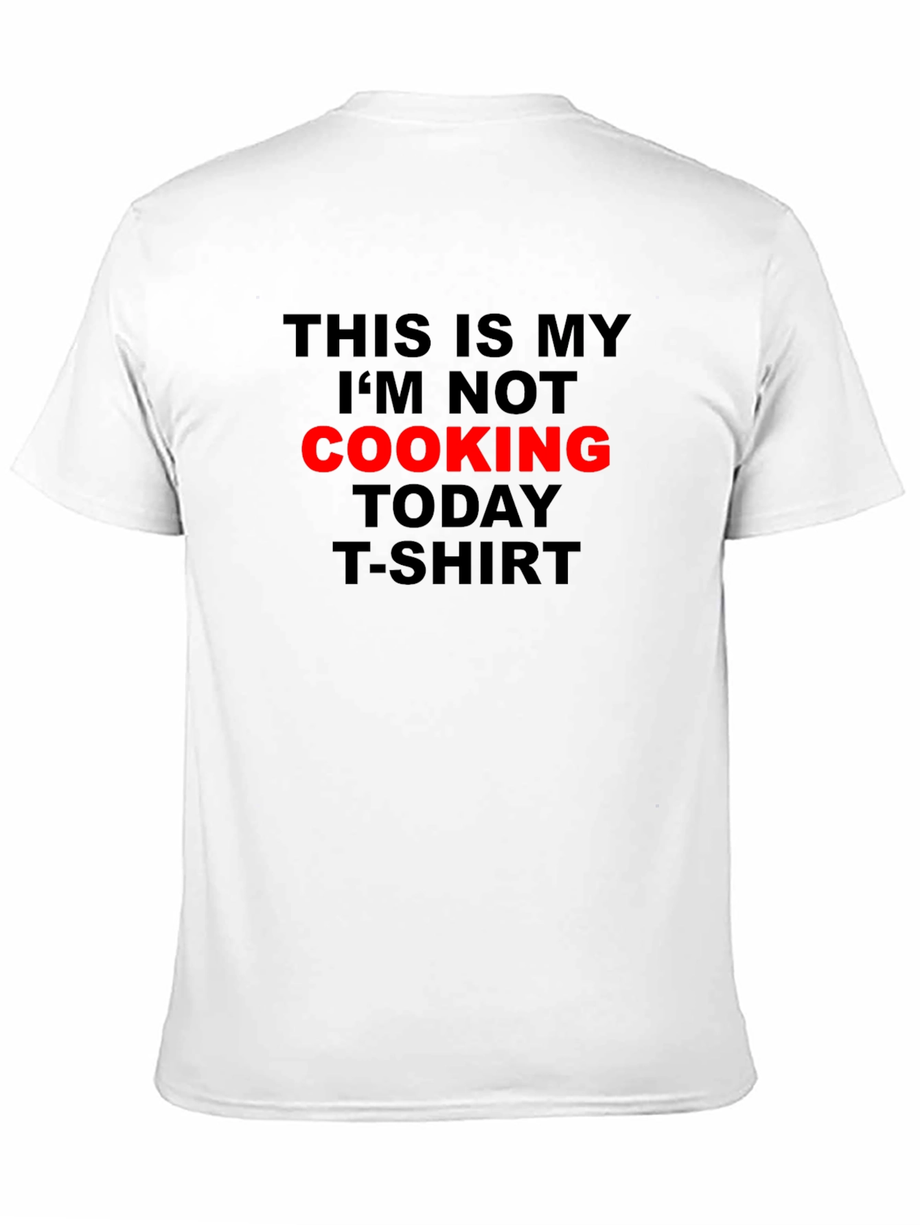 Im Not Cooking Today T-Shirt - Black Graphic Tee