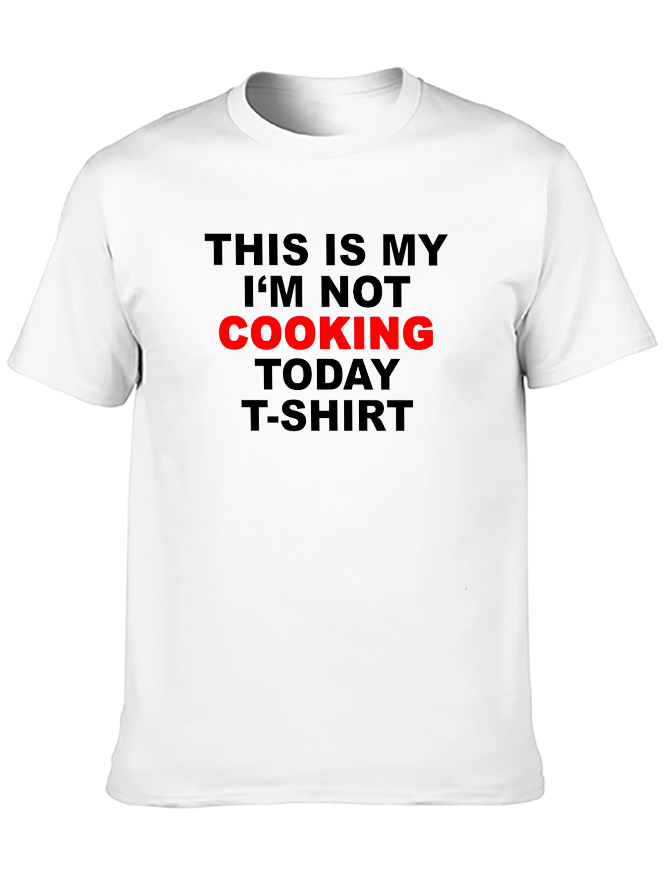Im Not Cooking Today T-Shirt - Black Graphic Tee