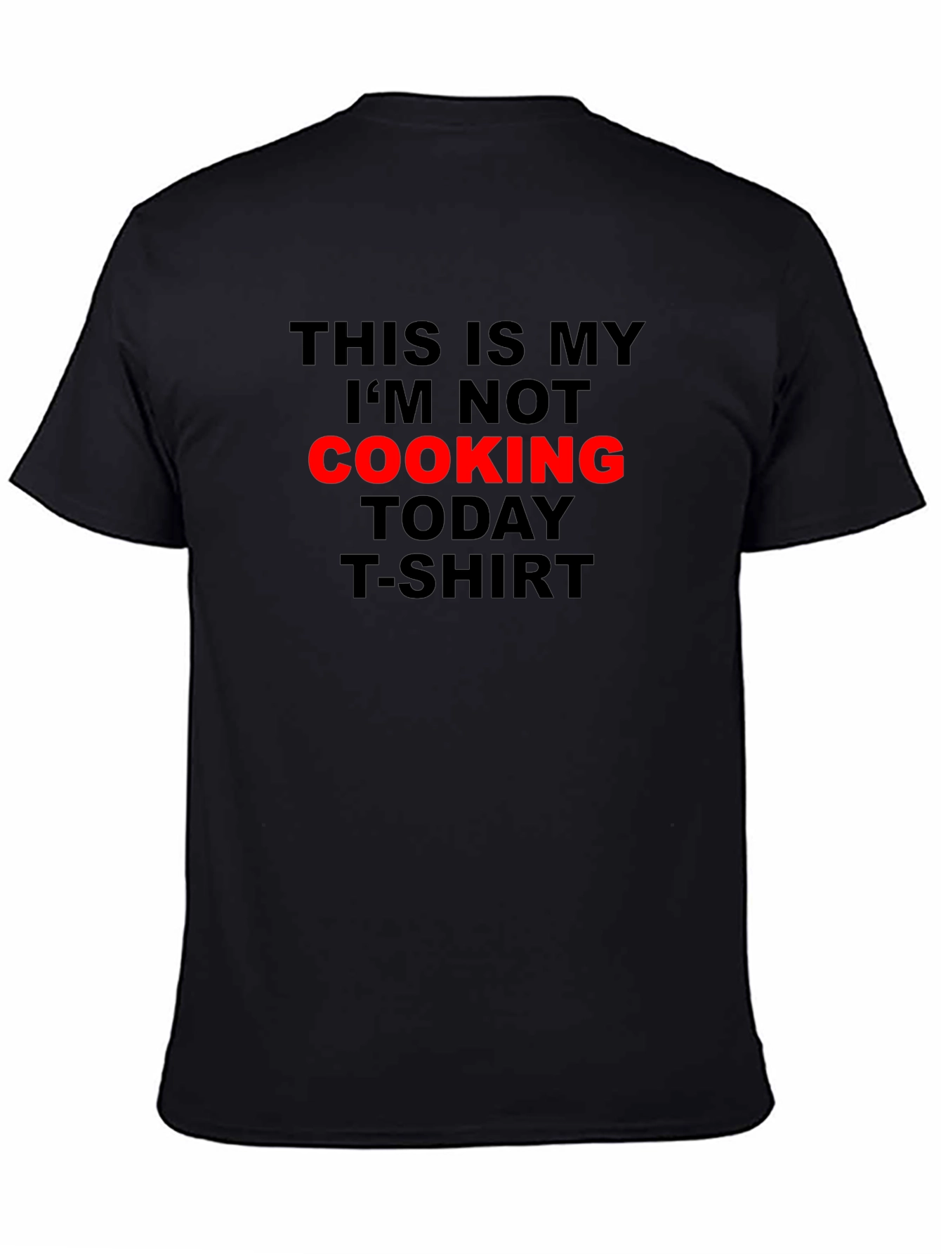 Im Not Cooking Today T-Shirt - Black Graphic Tee