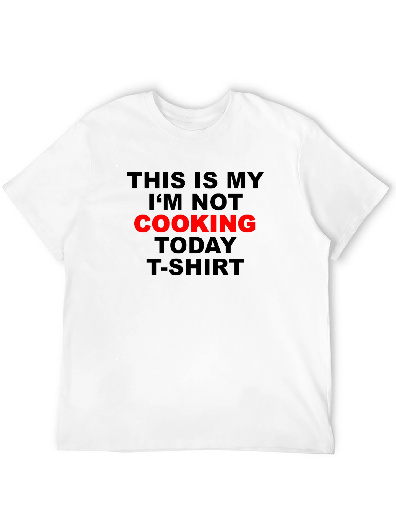 Im Not Cooking Today T-Shirt - Black Graphic Tee