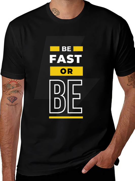 Be Fast Or Be T-Shirt - Bold Graphic Tee