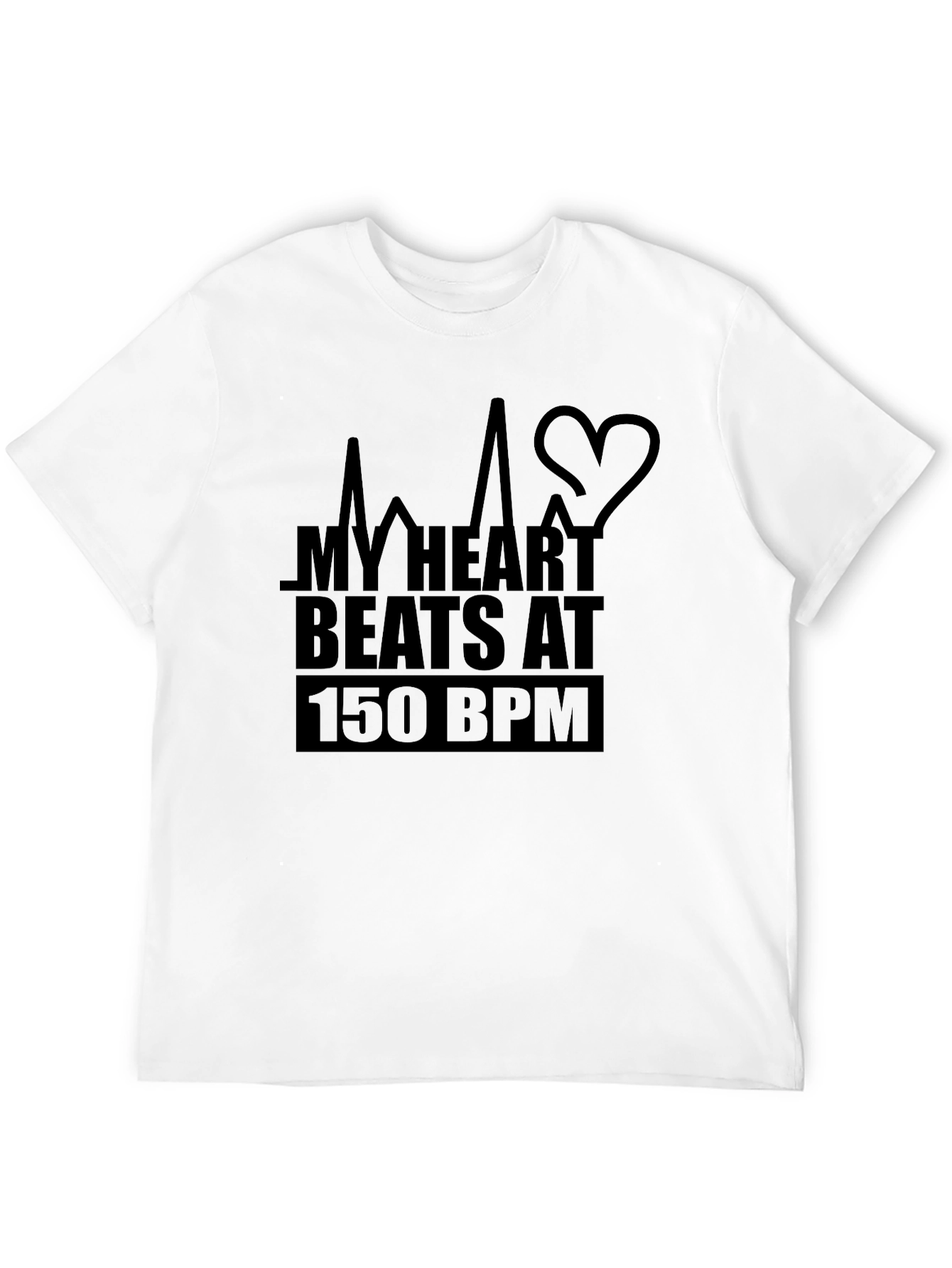 My Heart Beats at 150 BPM T-Shirt