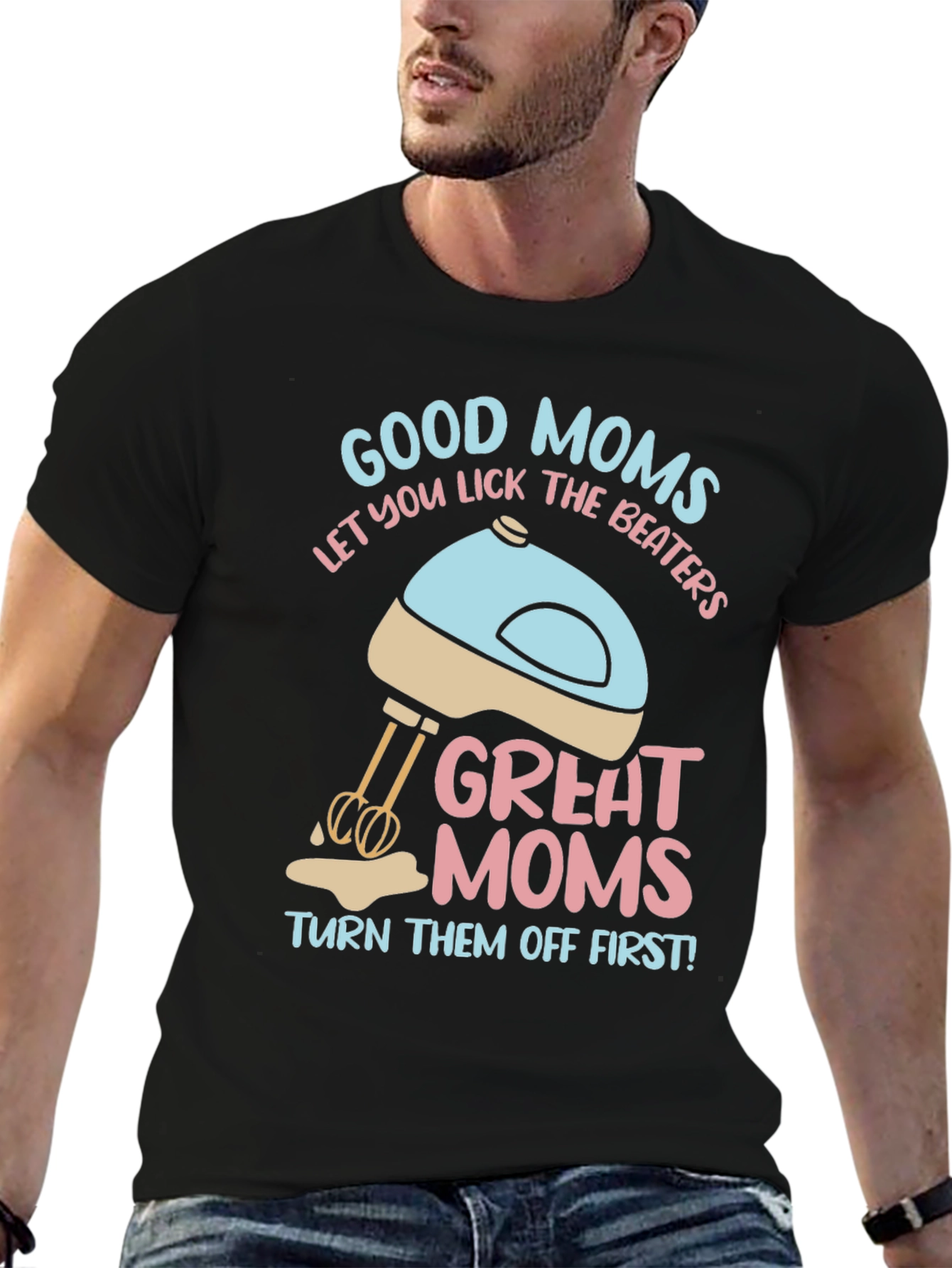 Good Moms Let You Lick the Beaters T-Shirt