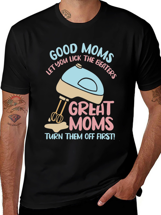Good Moms Let You Lick the Beaters T-Shirt