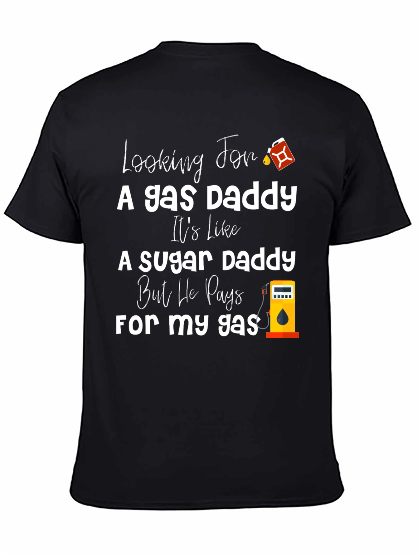 Looking For A Gas Daddy Humor T-Shirt