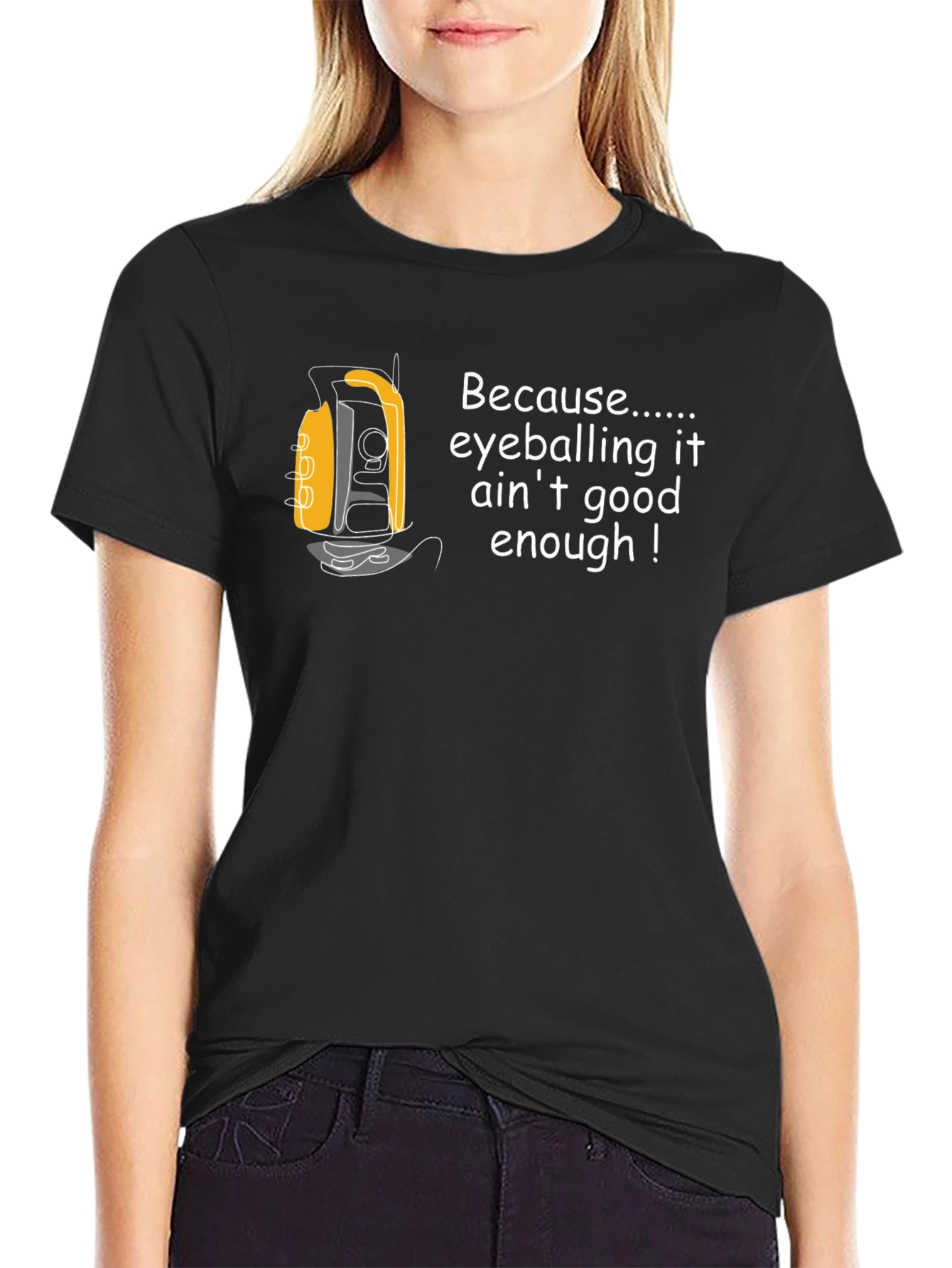 Surveyor T-Shirt - Because Eyeballing Aint Enough!