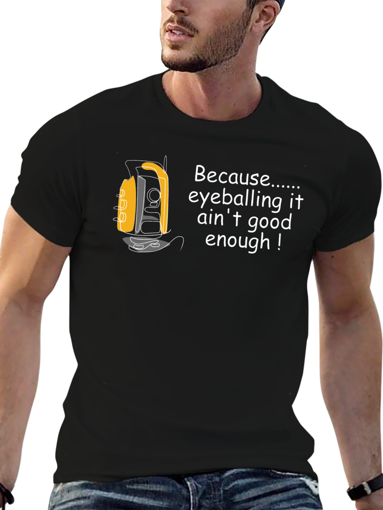 Surveyor T-Shirt - Because Eyeballing Aint Enough!