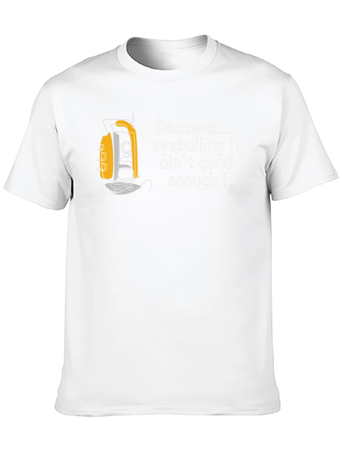 Surveyor T-Shirt - Because Eyeballing Aint Enough!