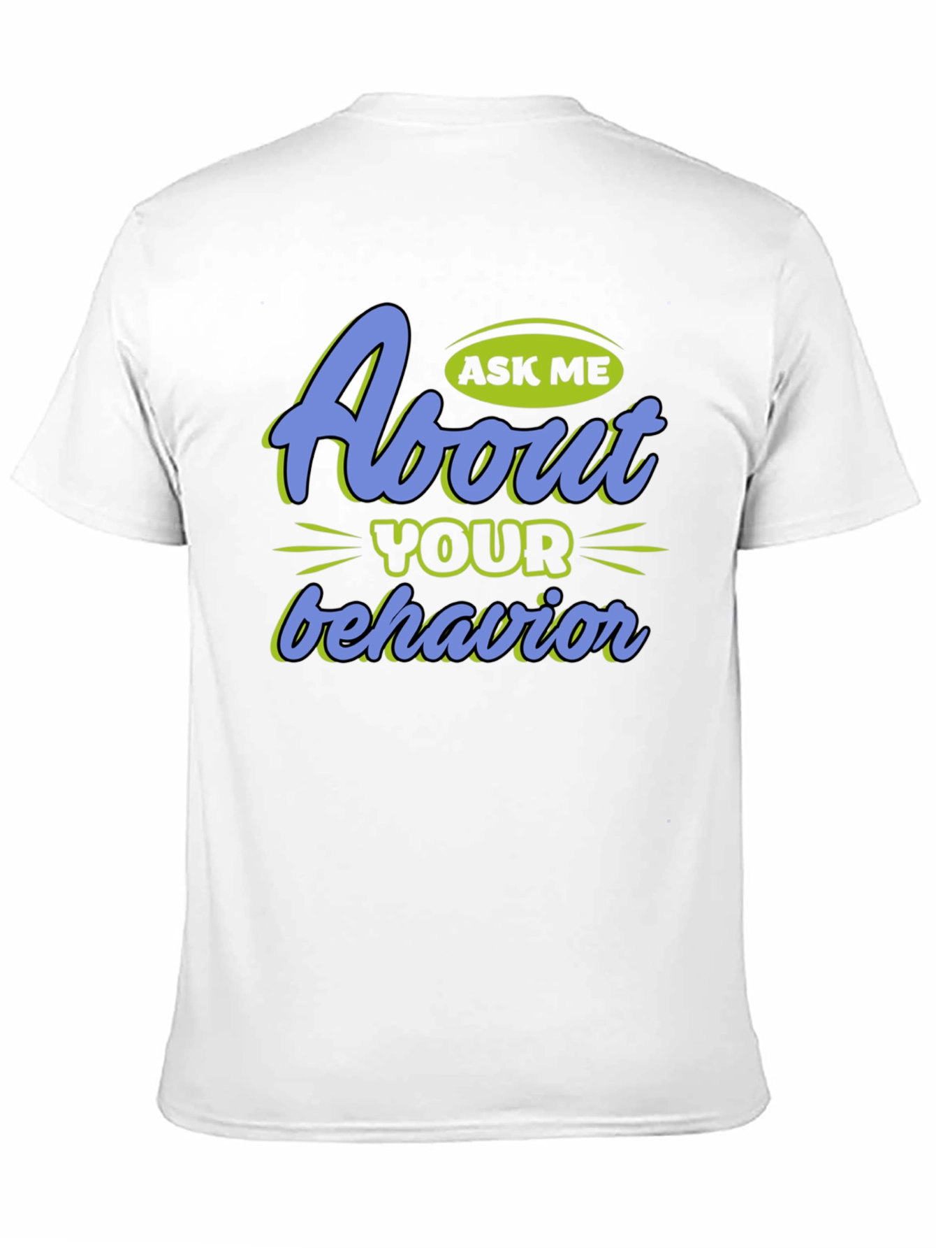Ask Me About Your Behavior Graphic T-Shirt