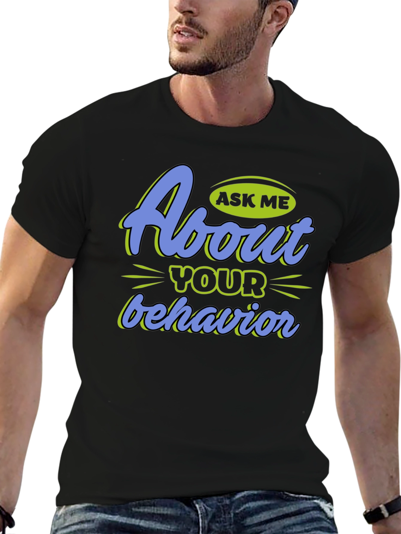 Ask Me About Your Behavior Graphic T-Shirt