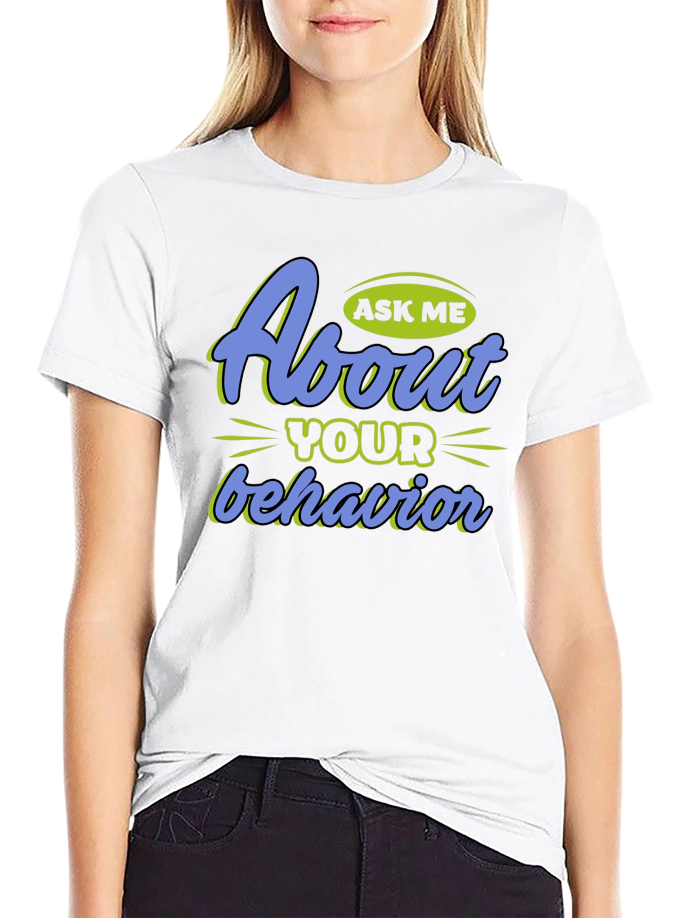 Ask Me About Your Behavior Graphic T-Shirt