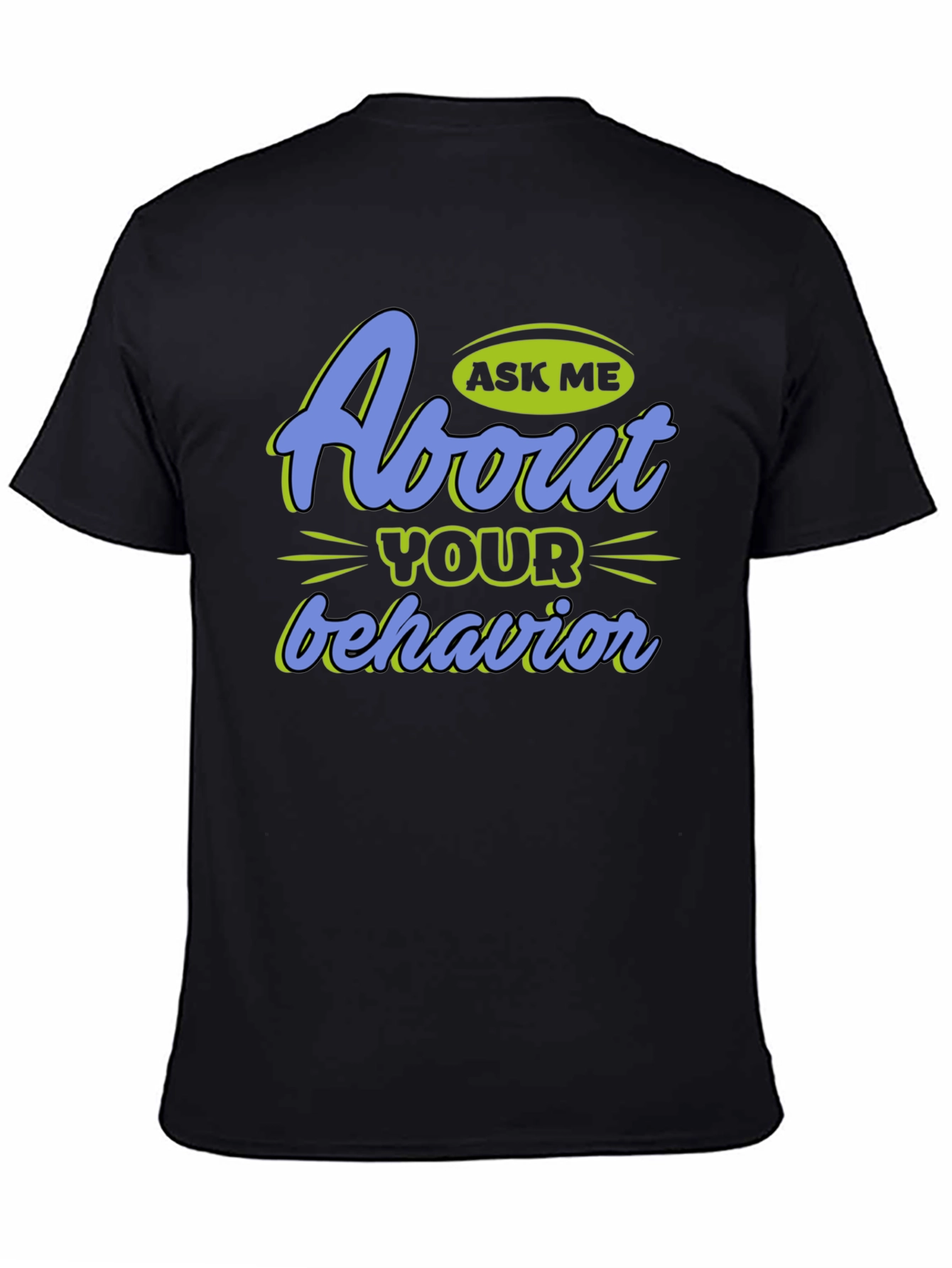 Ask Me About Your Behavior Graphic T-Shirt
