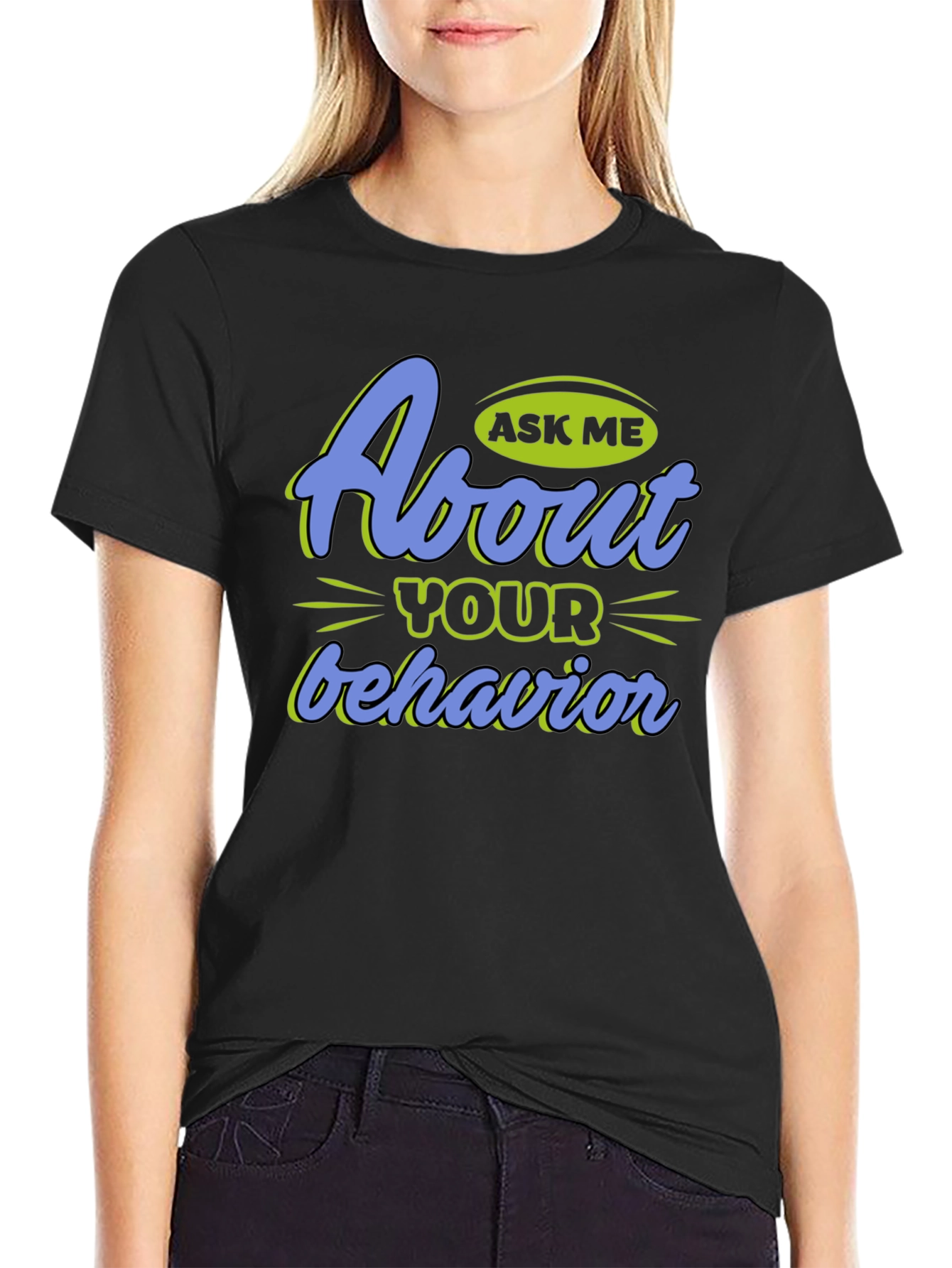 Ask Me About Your Behavior Graphic T-Shirt