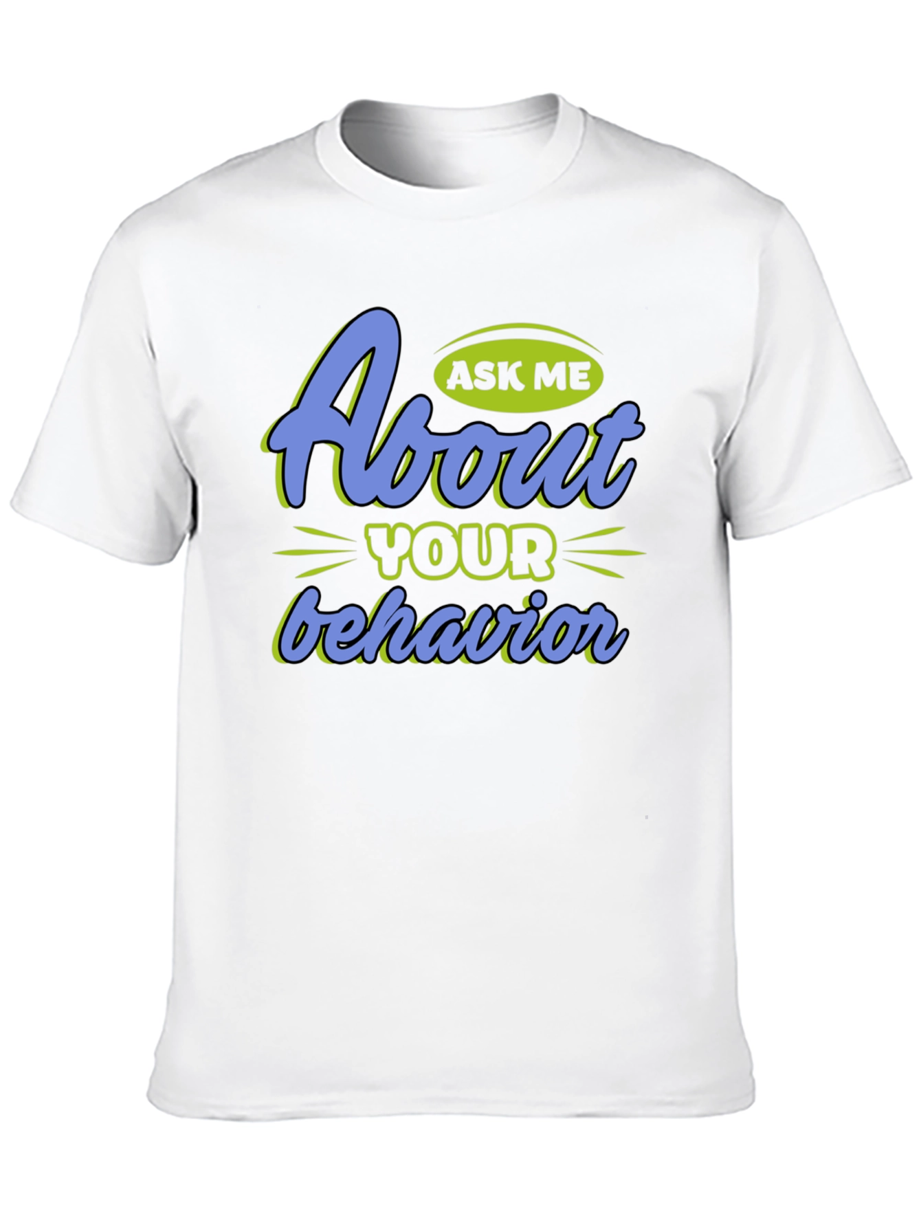 Ask Me About Your Behavior Graphic T-Shirt