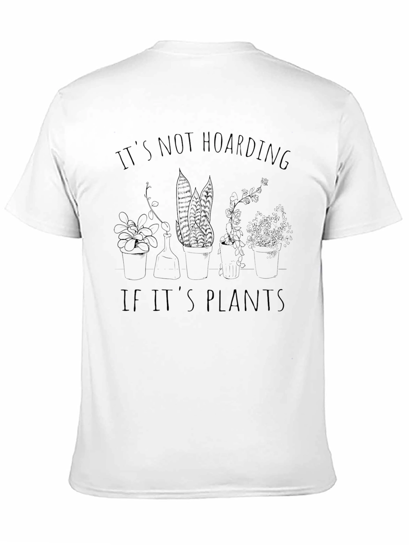 Its Not Hoarding If Its Plants Graphic Tee