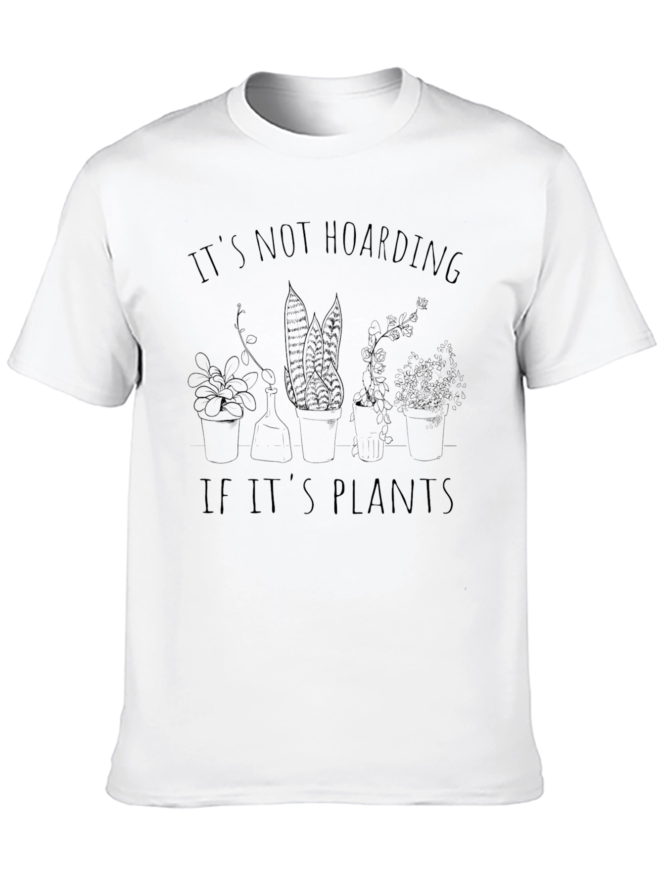 Its Not Hoarding If Its Plants Graphic Tee