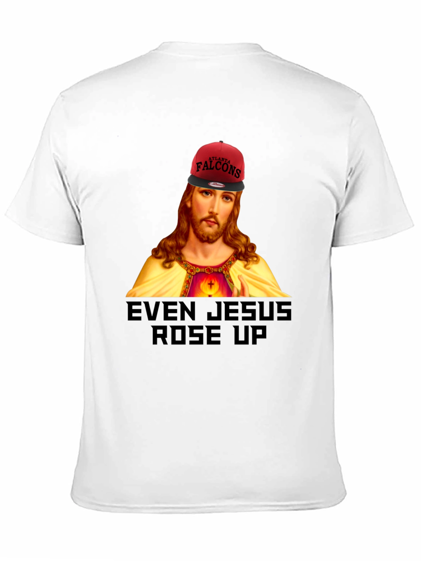 Even Jesus Rose Up T-Shirt - Falcons Fan Apparel