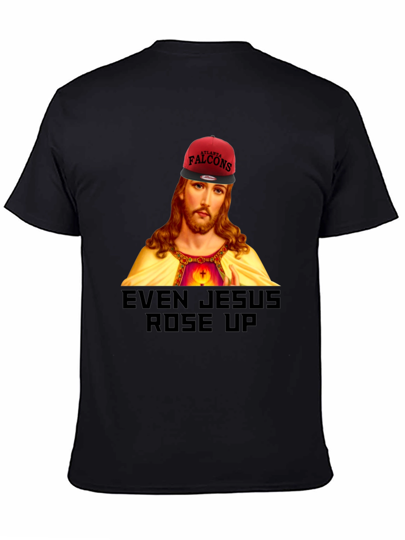 Even Jesus Rose Up T-Shirt - Falcons Fan Apparel