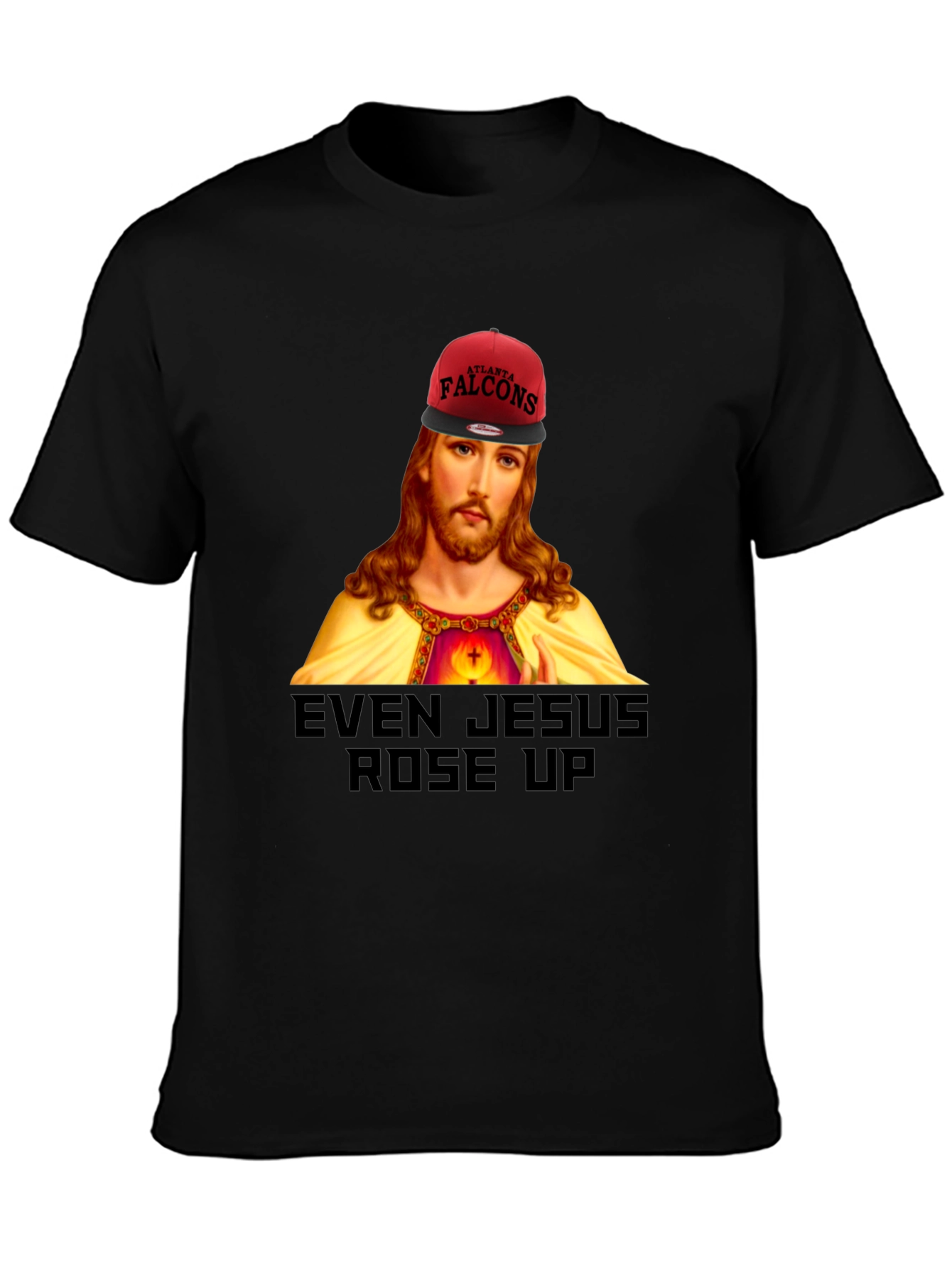 Even Jesus Rose Up T-Shirt - Falcons Fan Apparel
