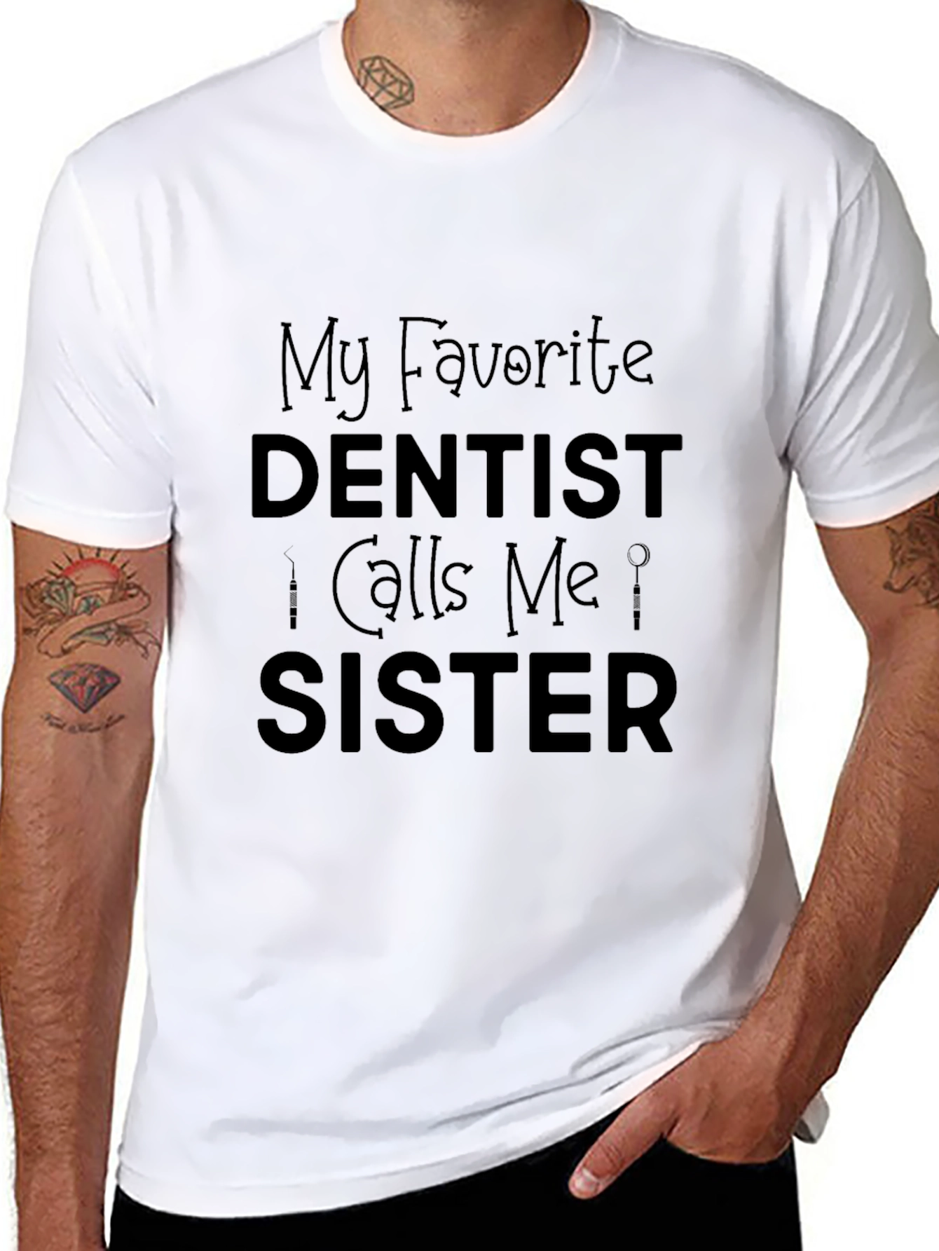 My Favorite Dentist Calls Me Sister Black T-Shirt