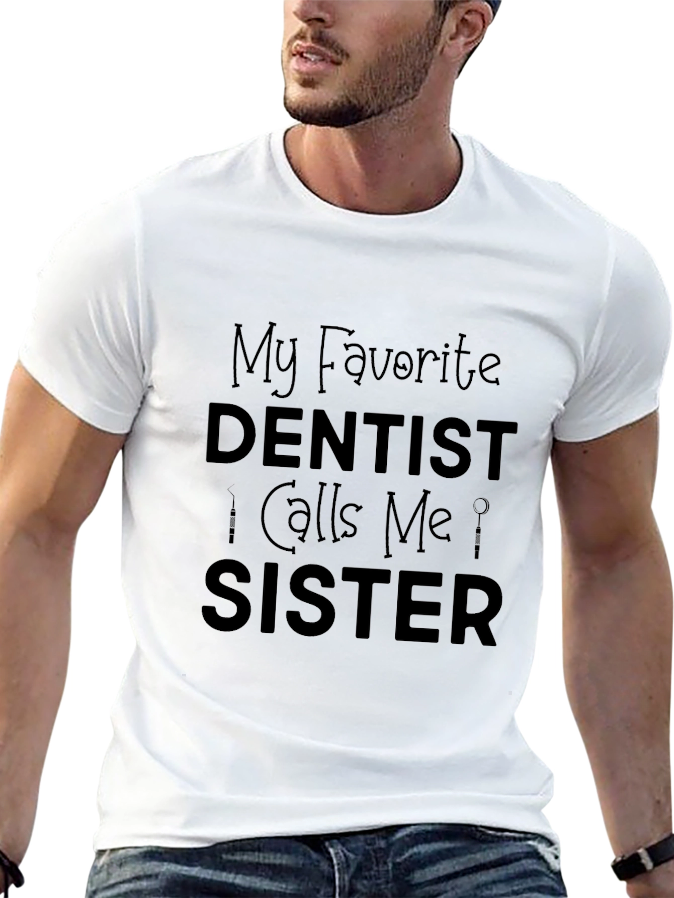 My Favorite Dentist Calls Me Sister Black T-Shirt