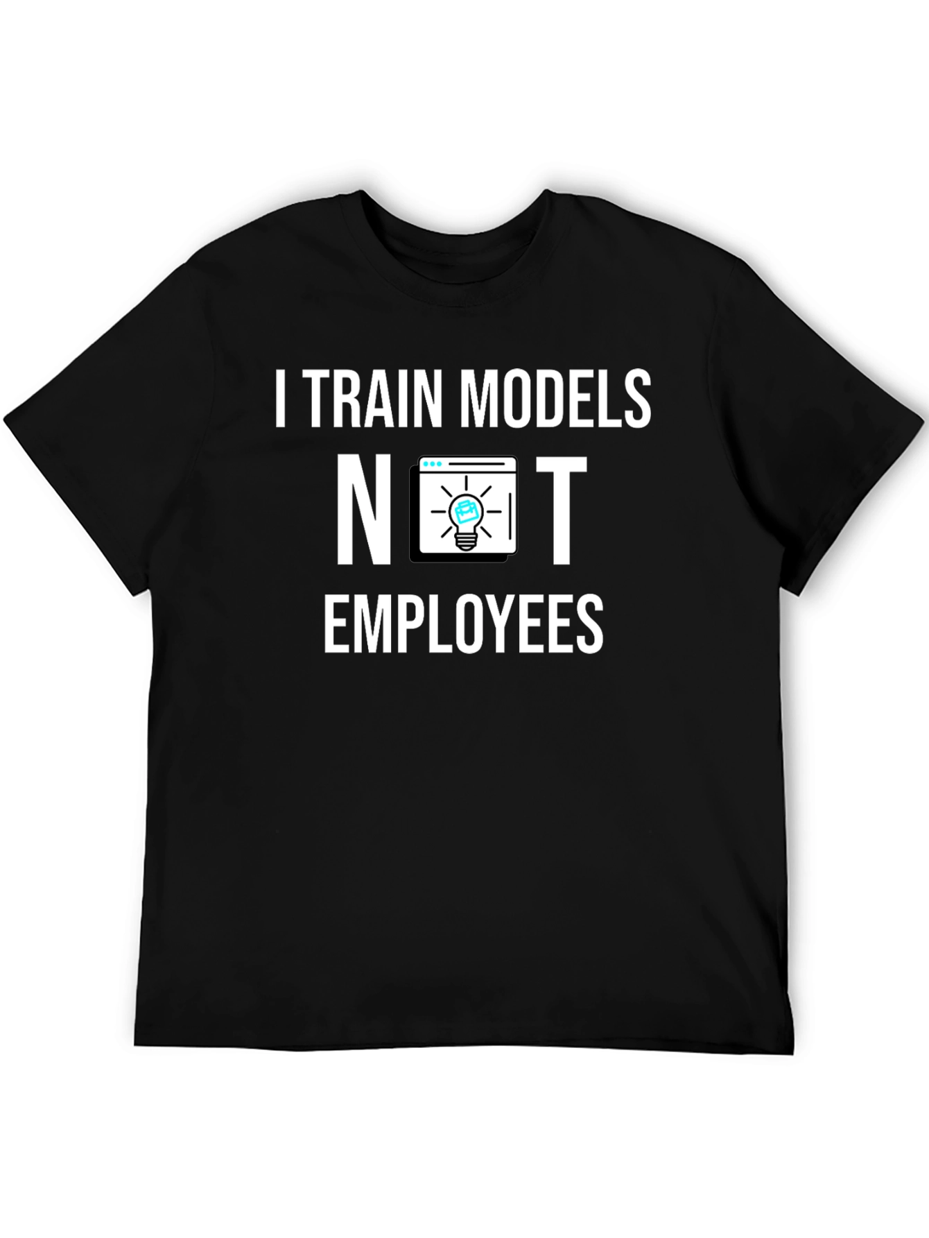 I Train Models Not Employees T-Shirt