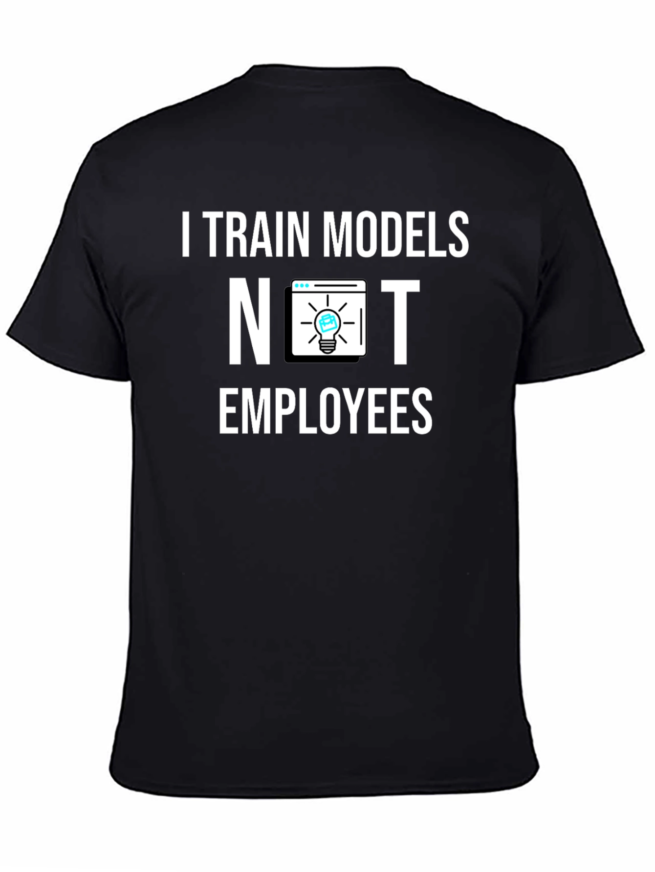 I Train Models Not Employees T-Shirt