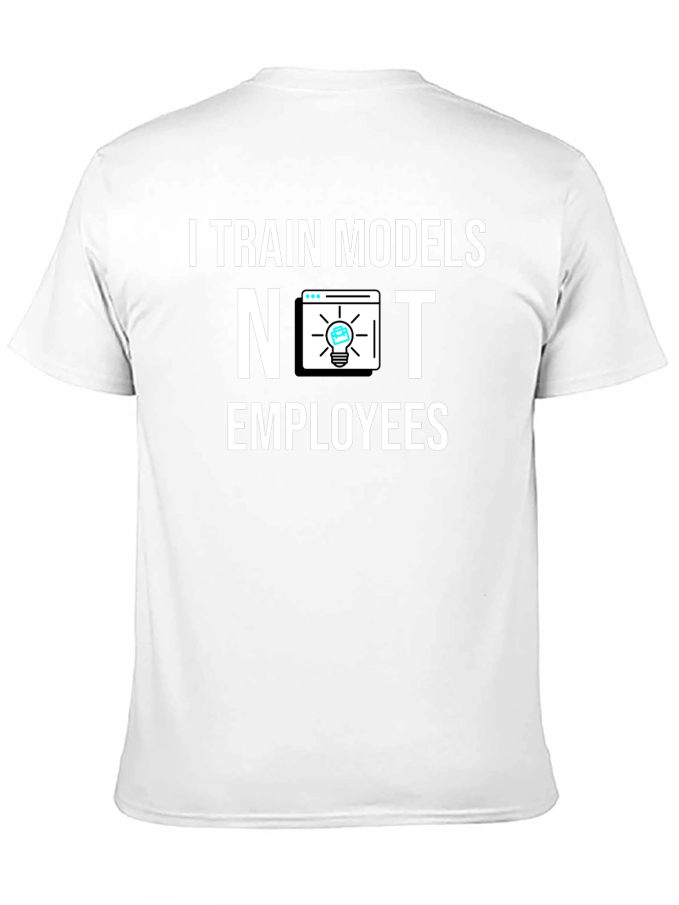 I Train Models Not Employees T-Shirt