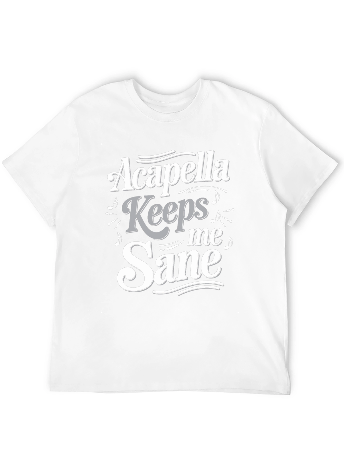 Acapella Keeps Me Sane T-Shirt - Music Lover Tee
