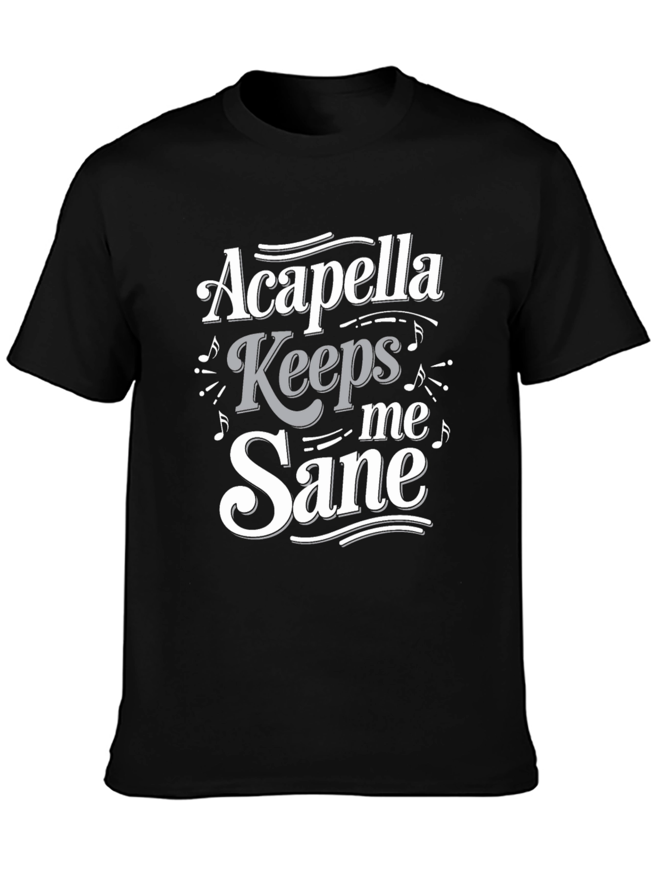 Acapella Keeps Me Sane T-Shirt - Music Lover Tee