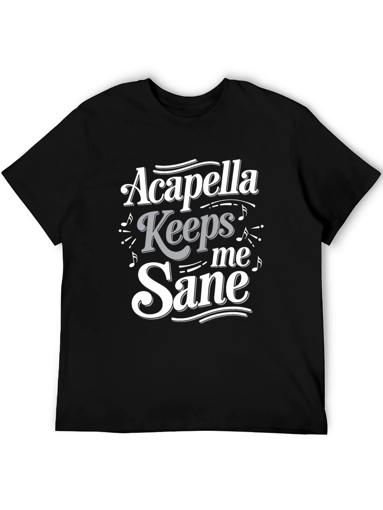 Acapella Keeps Me Sane T-Shirt - Music Lover Tee