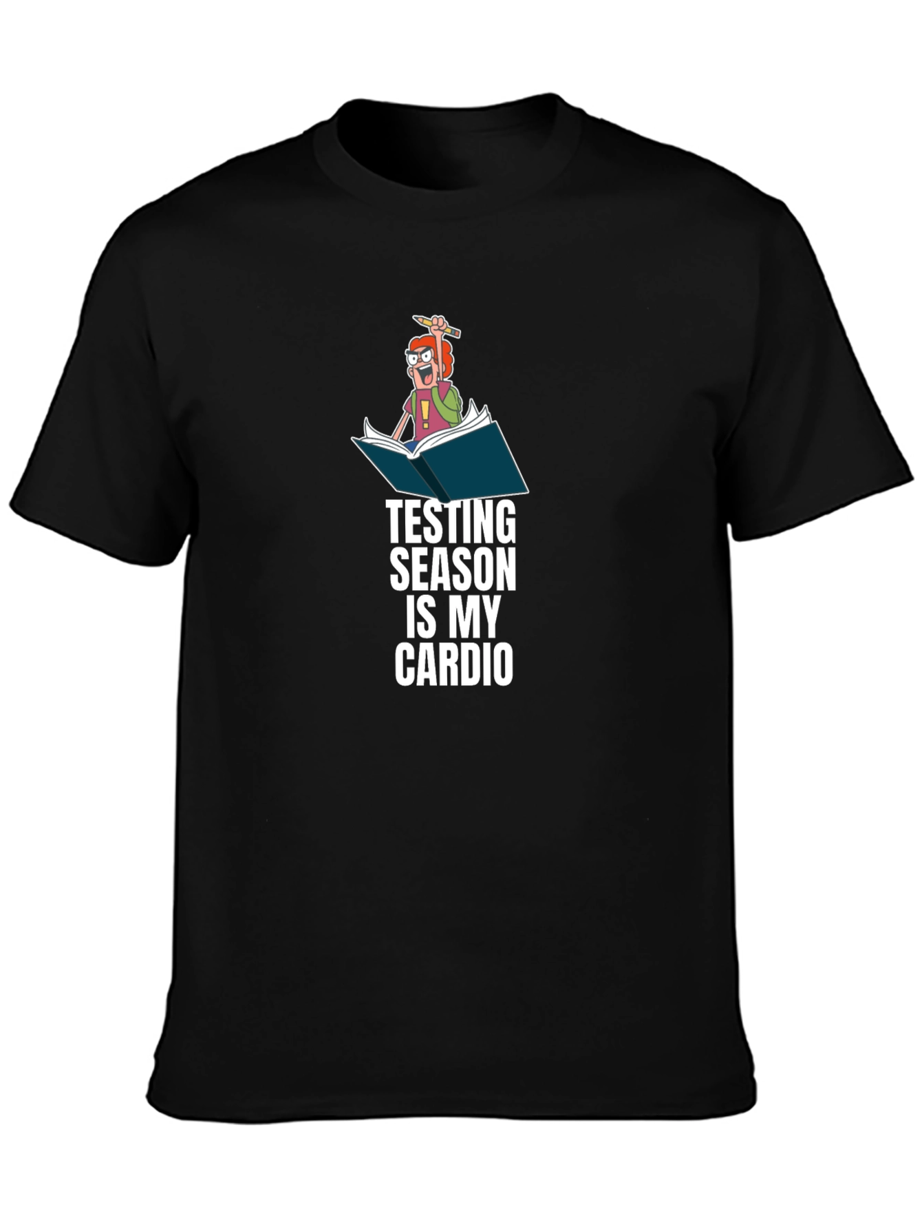 Testing Season is My Cardio - Funny T-Shirt