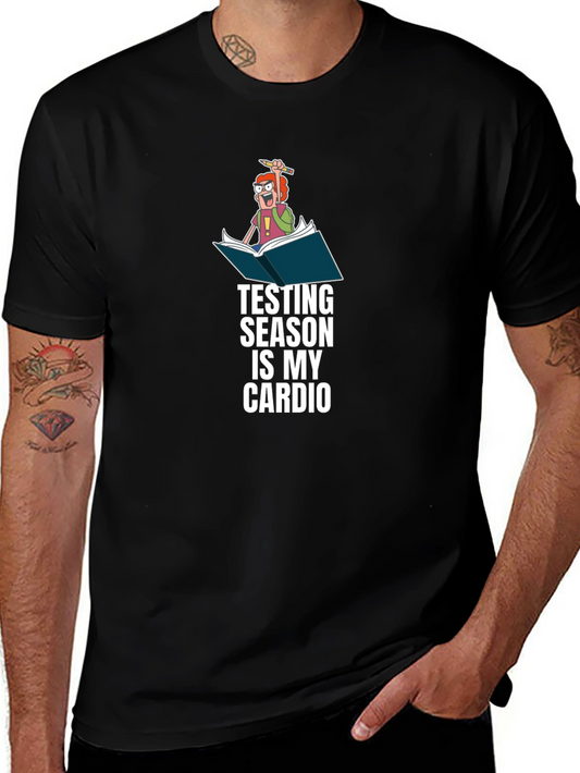 Testing Season is My Cardio - Funny T-Shirt
