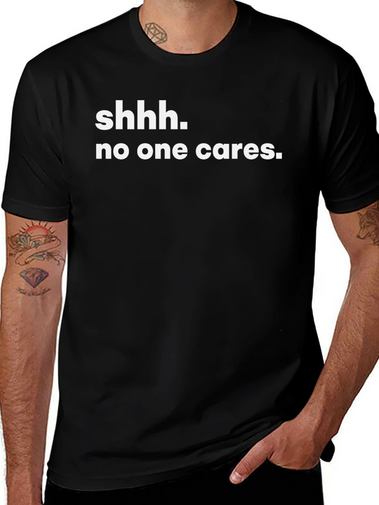 Shhh No One Cares Graphic Tee - Sarcastic Humor T-Shirt