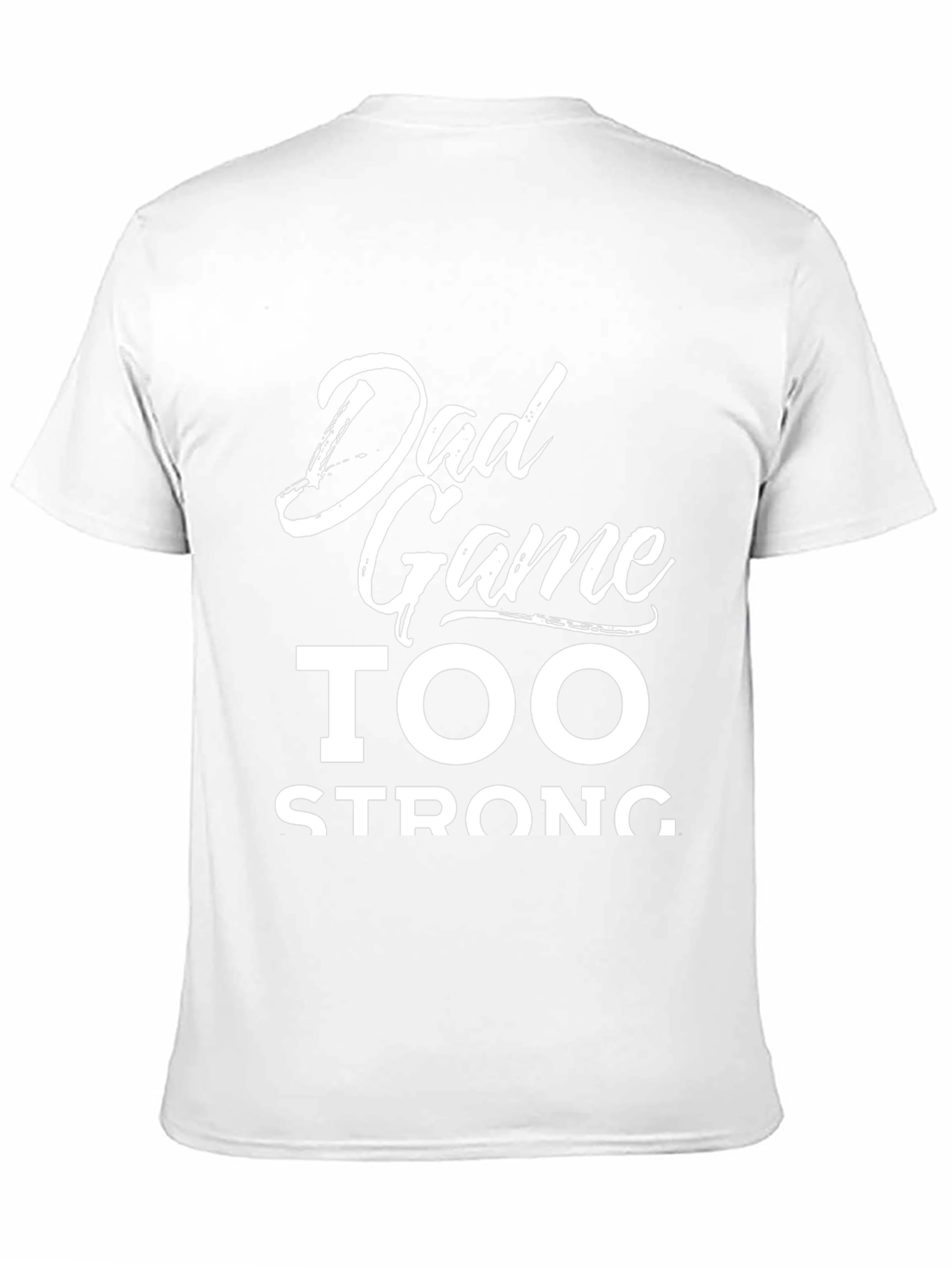 Dad Game Too Strong Graphic T-Shirt