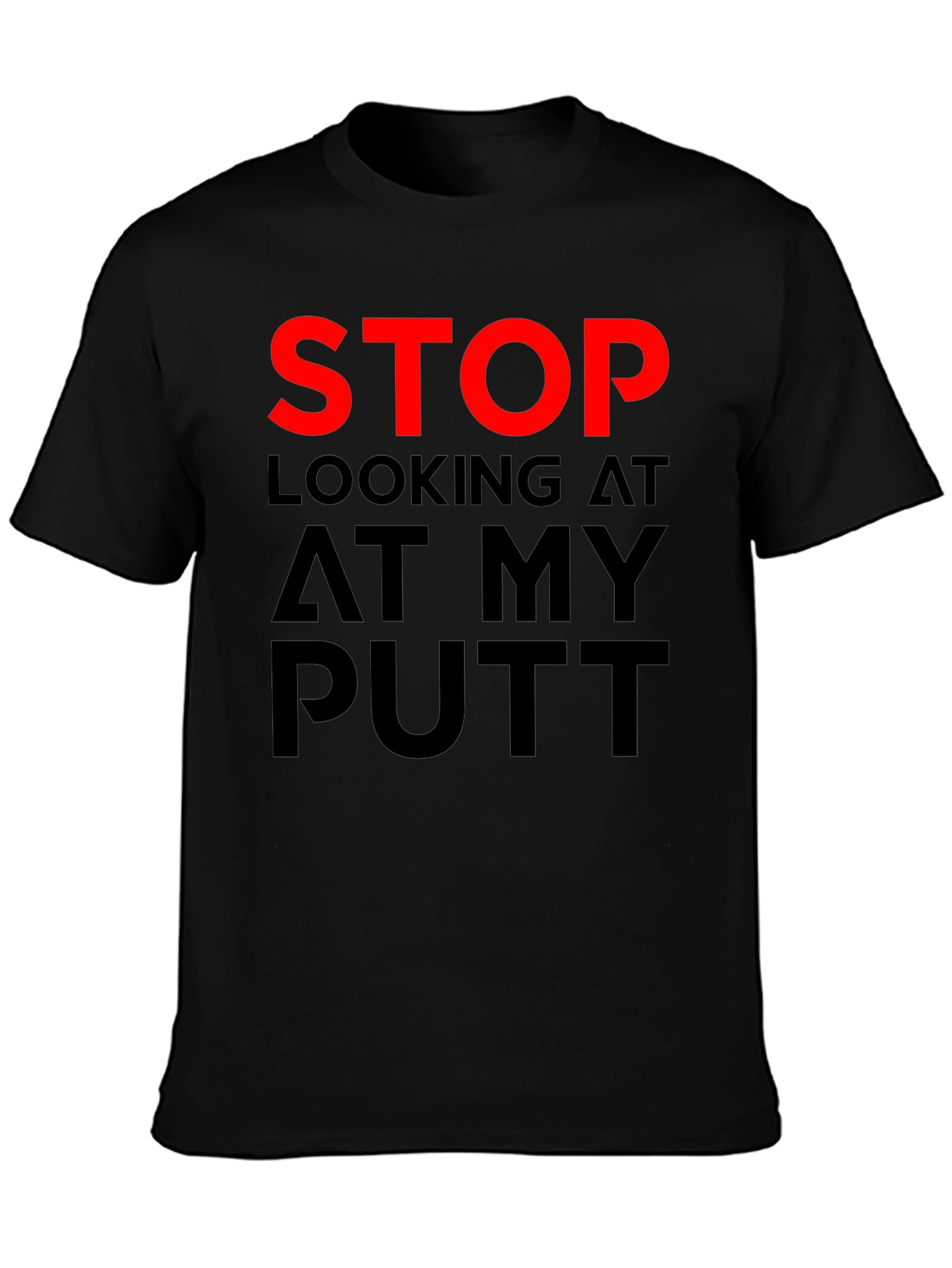 Stop Looking At My Putt - Funny Golf T-Shirt