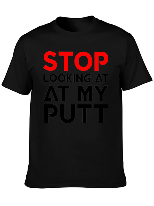 Stop Looking At My Putt - Funny Golf T-Shirt