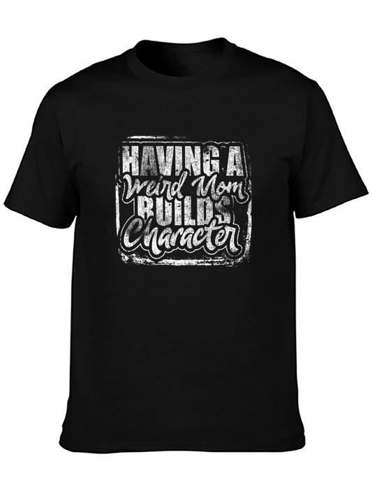 Having a Weird Mom Builds Character Black Tee