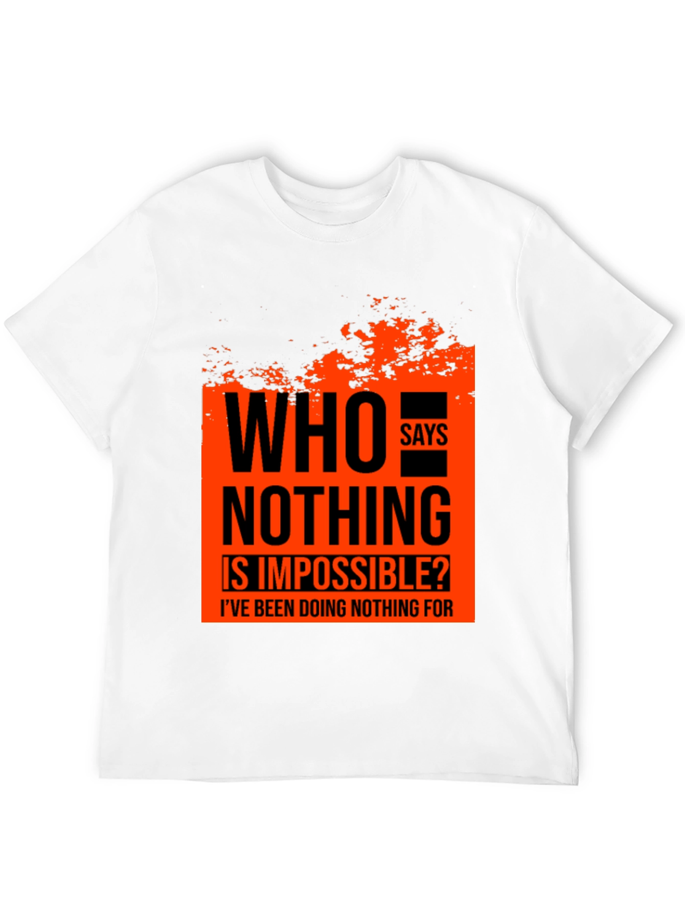 Who Says Nothing Is Impossible Mens Graphic Tee
