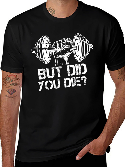 But Did You Die? Workout Gym T-Shirt