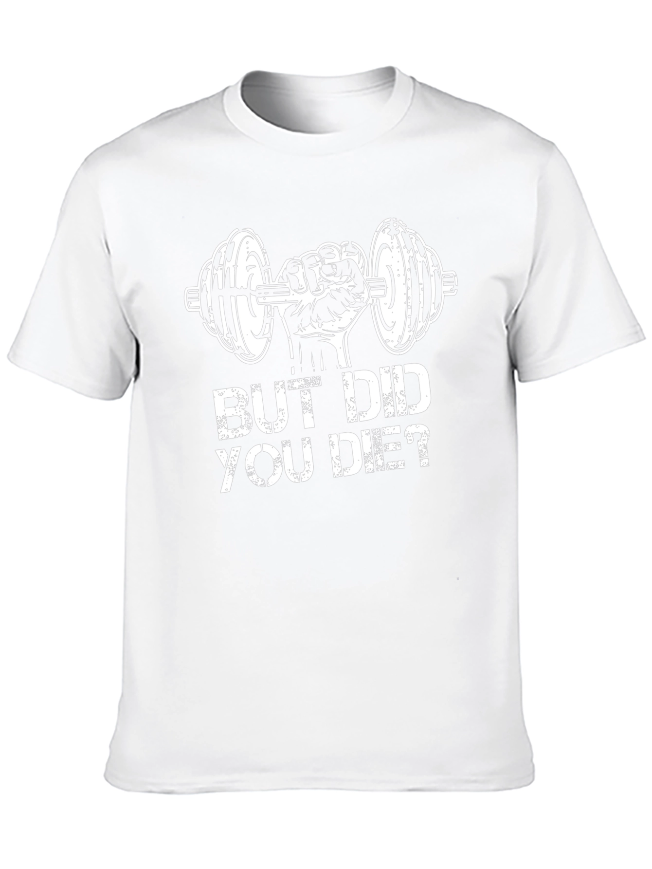 But Did You Die? Workout Gym T-Shirt