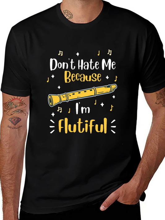 Flutiful T-Shirt: Dont Hate Me Because Im Flutiful!
