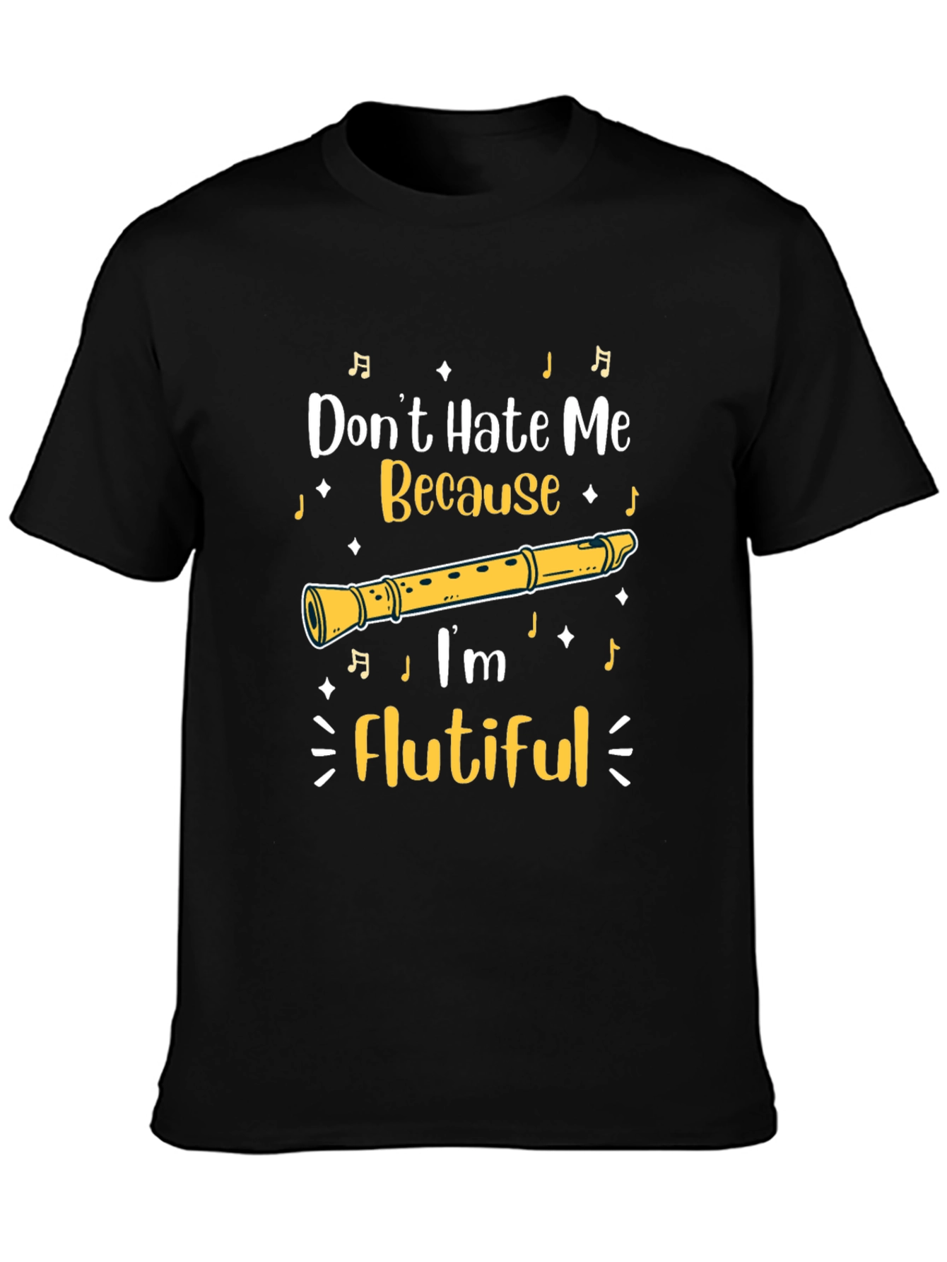 Flutiful T-Shirt: Dont Hate Me Because Im Flutiful!